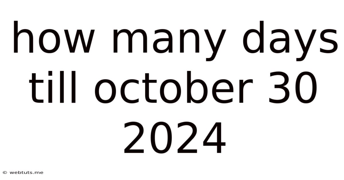 How Many Days Till October 30 2024