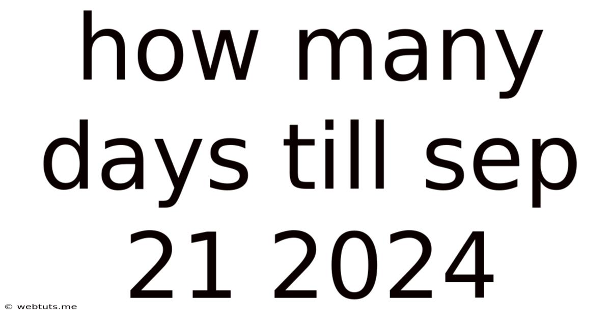 How Many Days Till Sep 21 2024