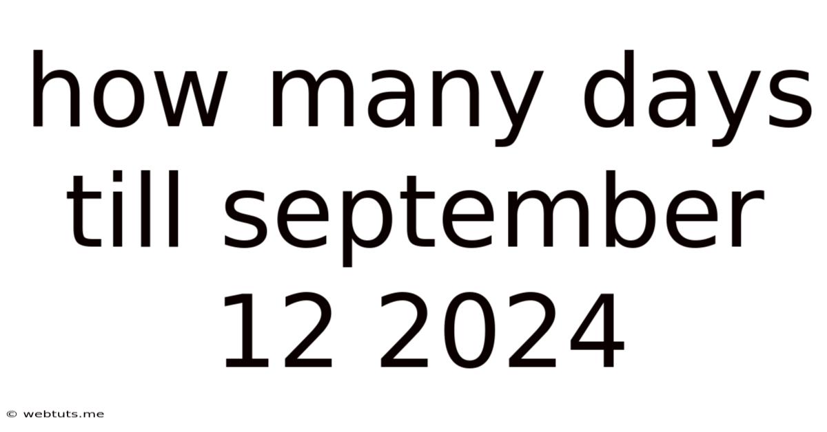 How Many Days Till September 12 2024