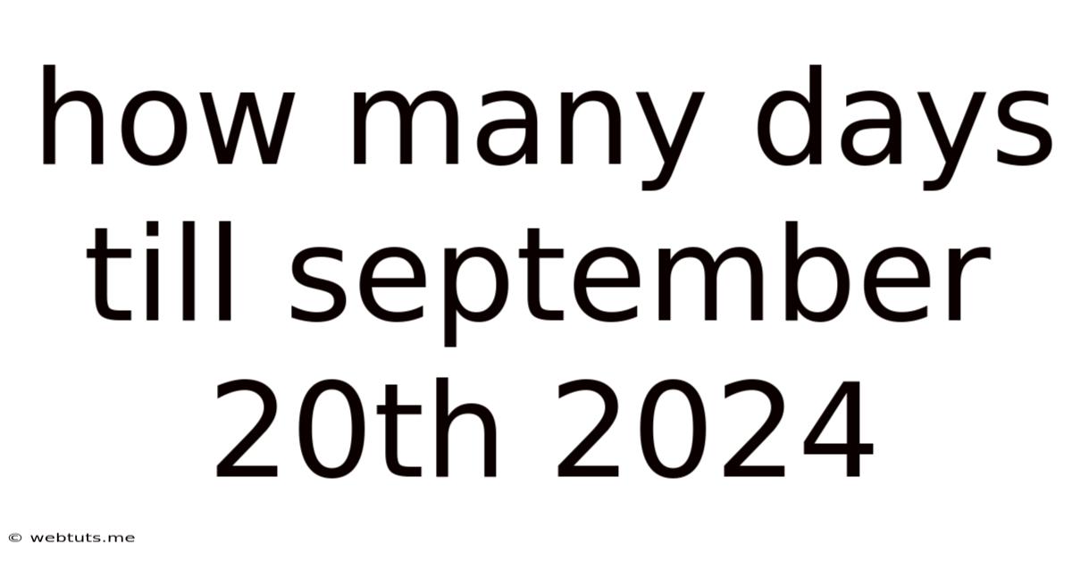 How Many Days Till September 20th 2024
