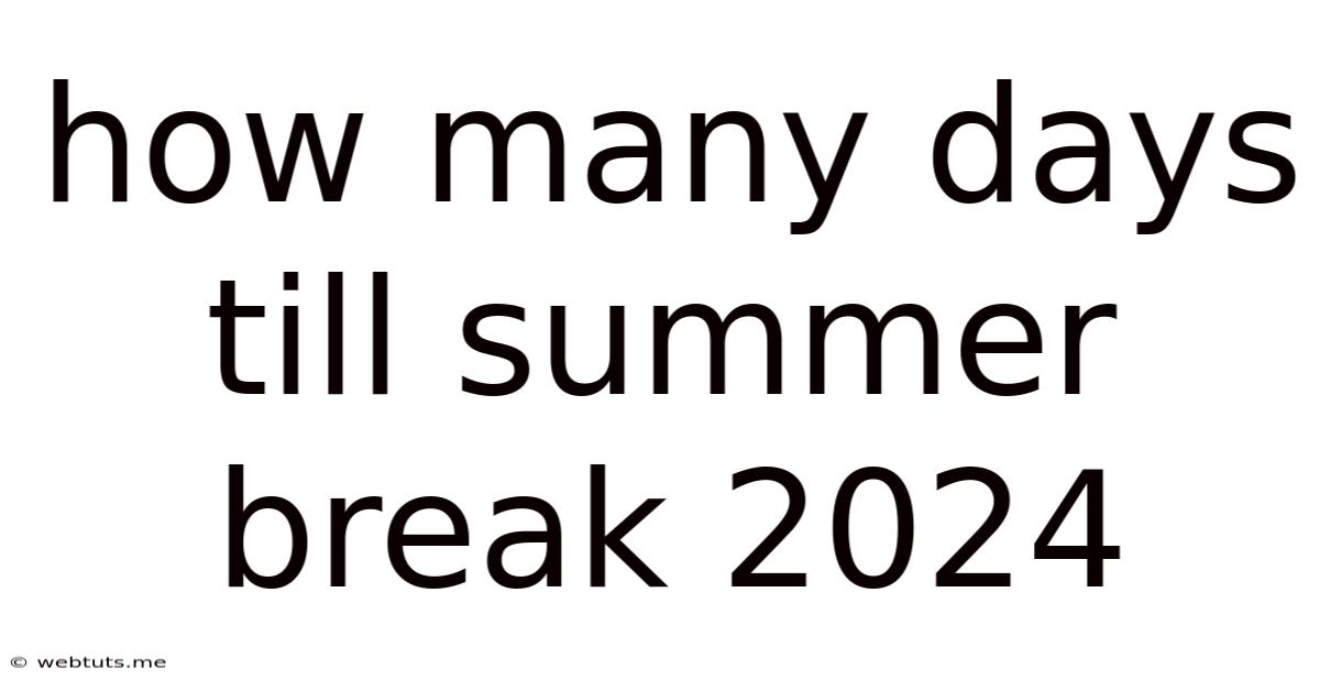 How Many Days Till Summer Break 2024