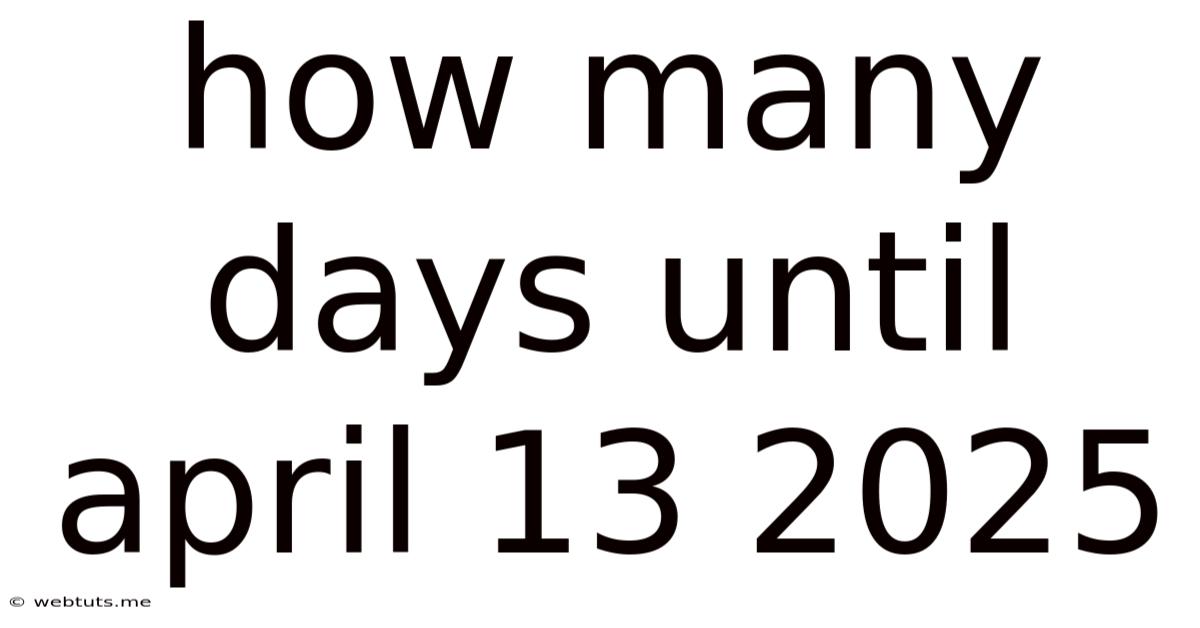 How Many Days Until April 13 2025