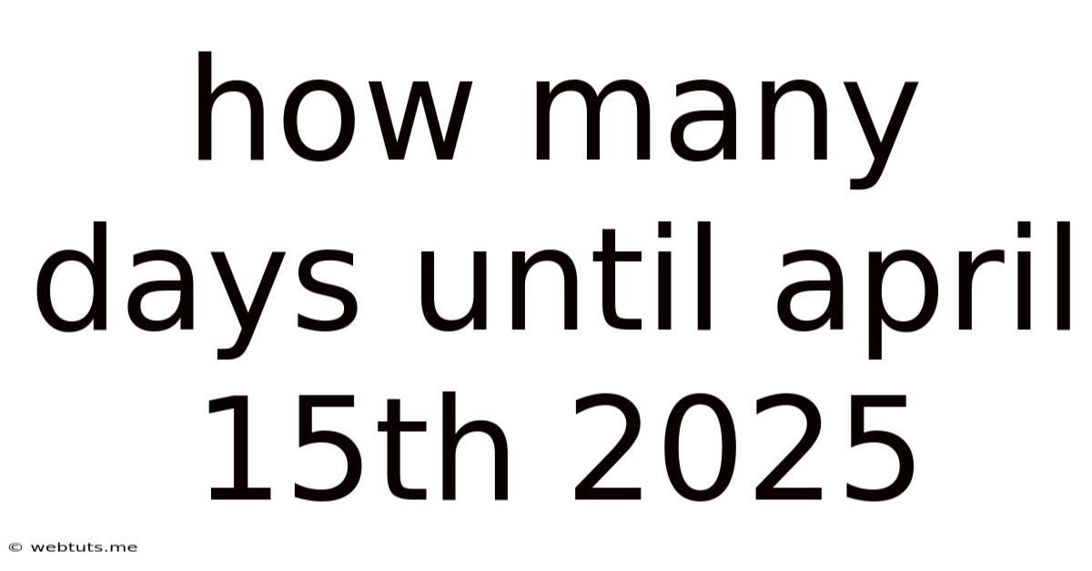 How Many Days Until April 15th 2025
