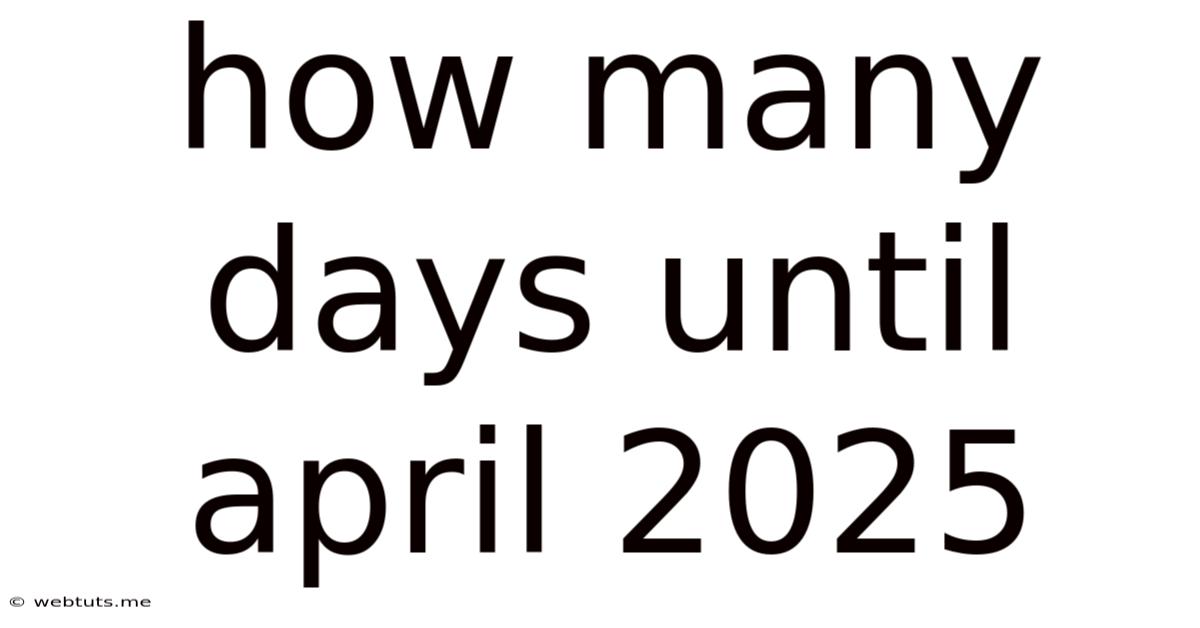 How Many Days Until April 2025