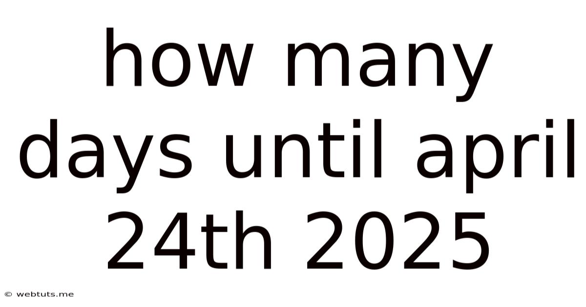 How Many Days Until April 24th 2025