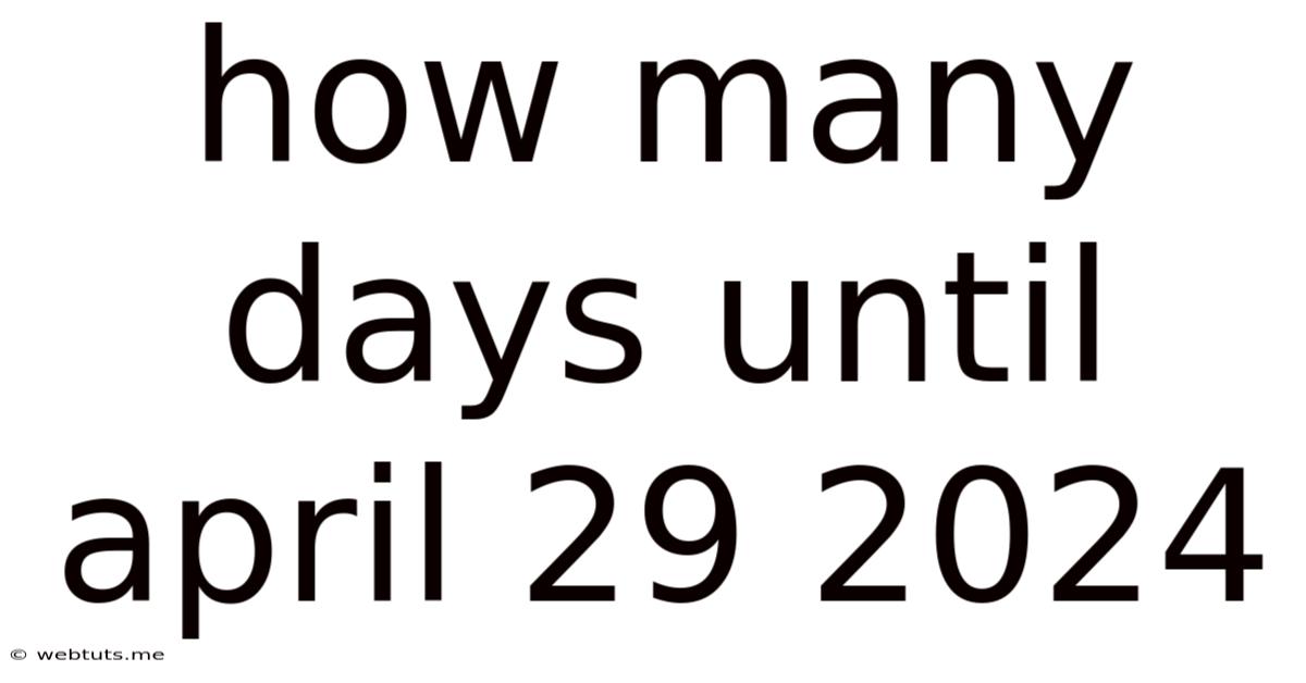 How Many Days Until April 29 2024