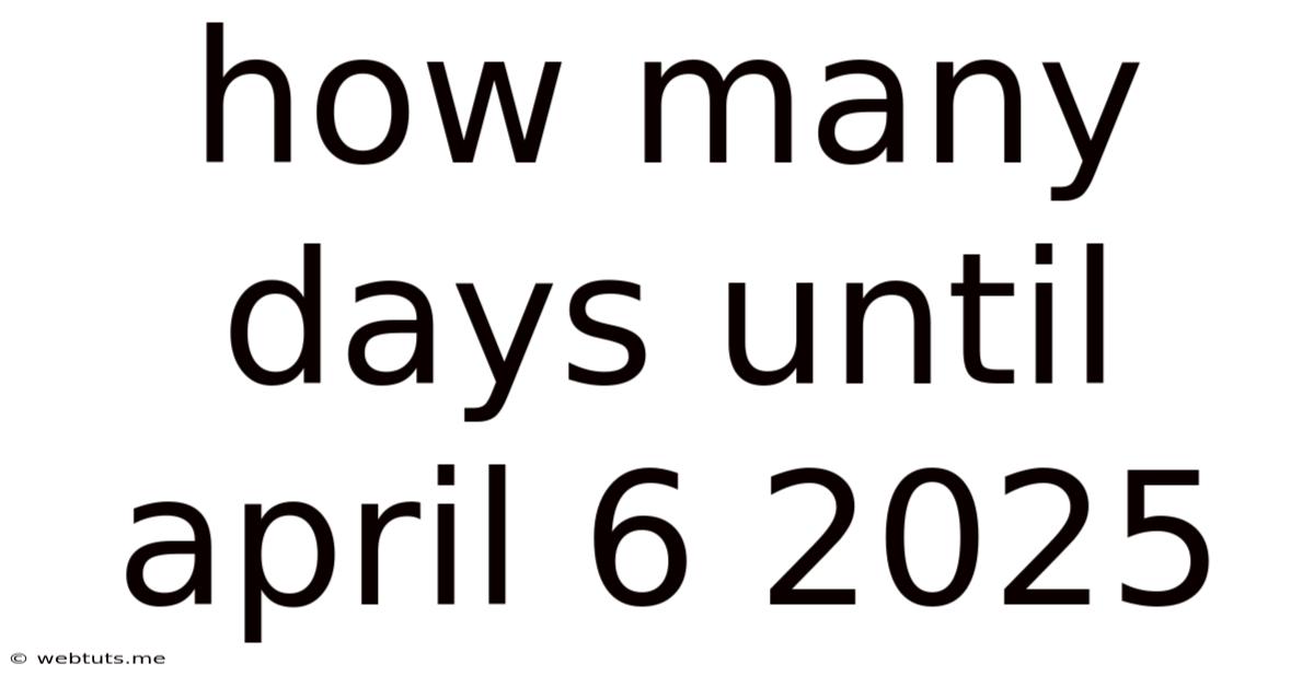 How Many Days Until April 6 2025