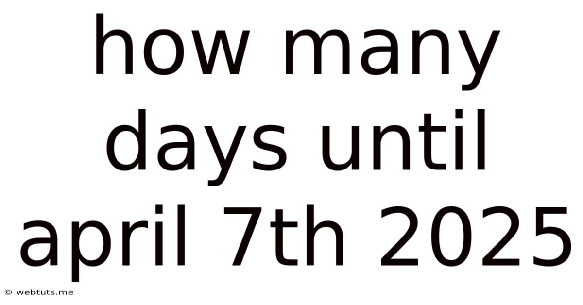 How Many Days Until April 7th 2025
