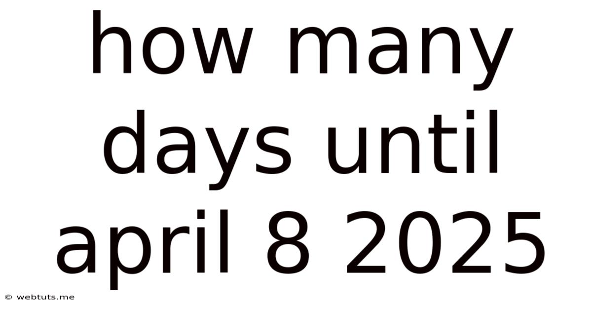 How Many Days Until April 8 2025