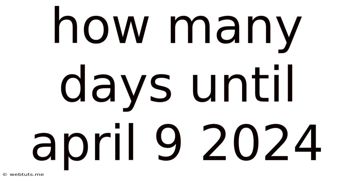 How Many Days Until April 9 2024