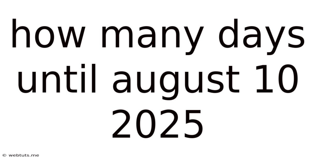 How Many Days Until August 10 2025