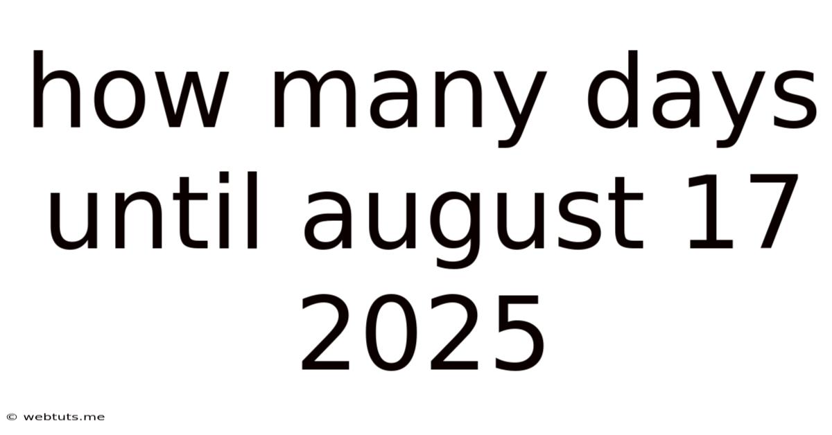 How Many Days Until August 17 2025