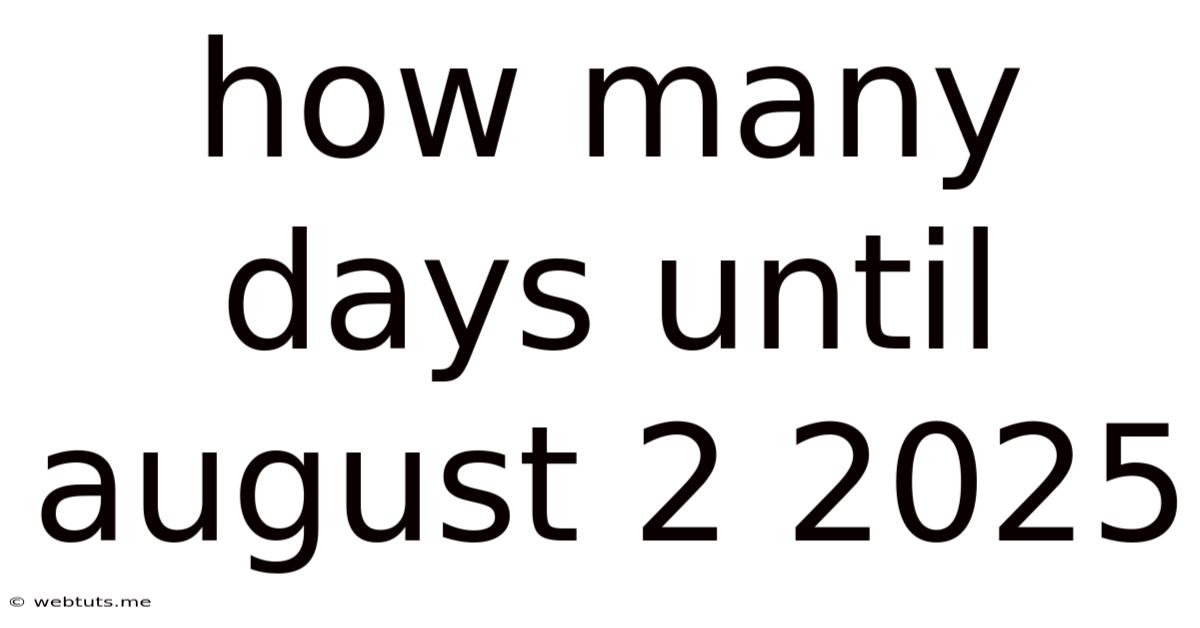 How Many Days Until August 2 2025
