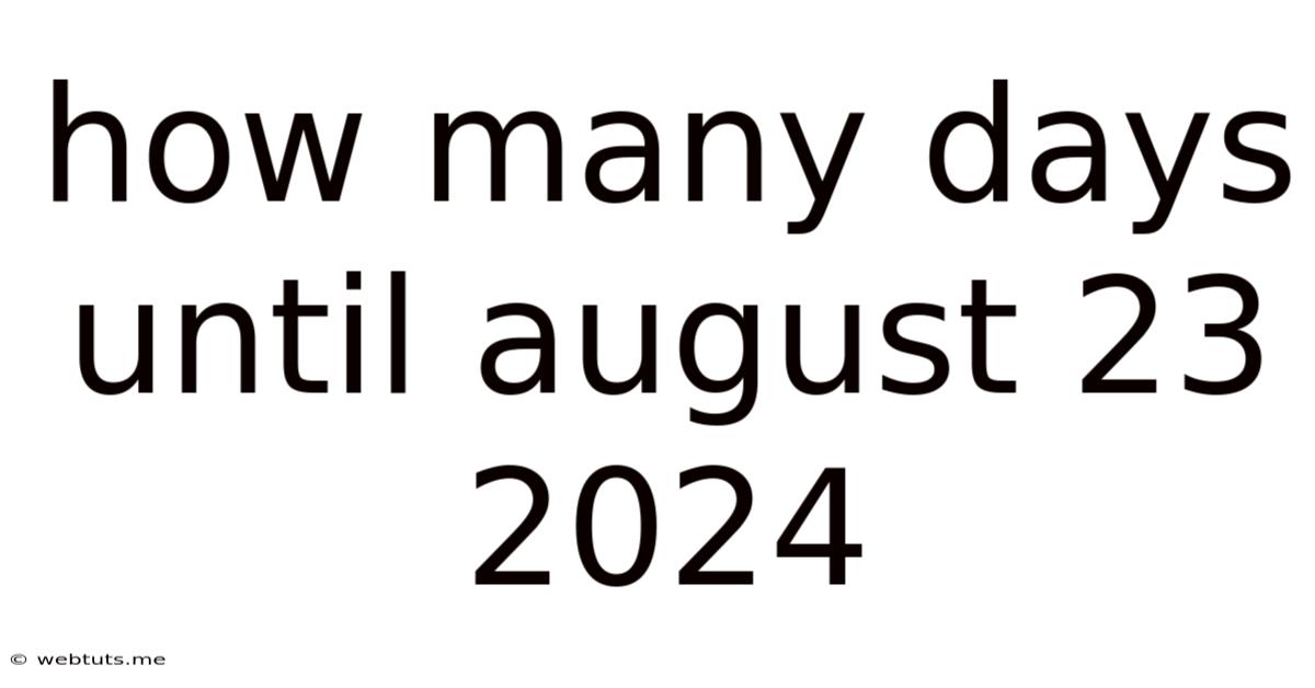 How Many Days Until August 23 2024