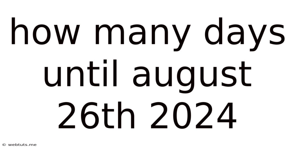 How Many Days Until August 26th 2024