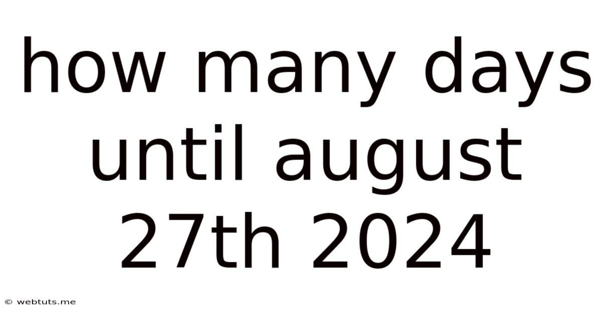 How Many Days Until August 27th 2024