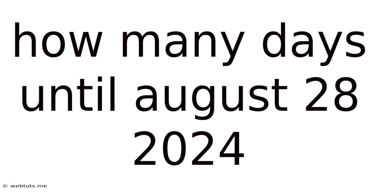 How Many Days Until August 28 2024