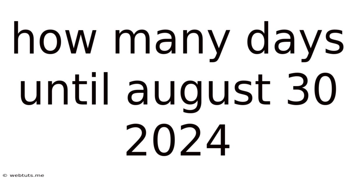 How Many Days Until August 30 2024