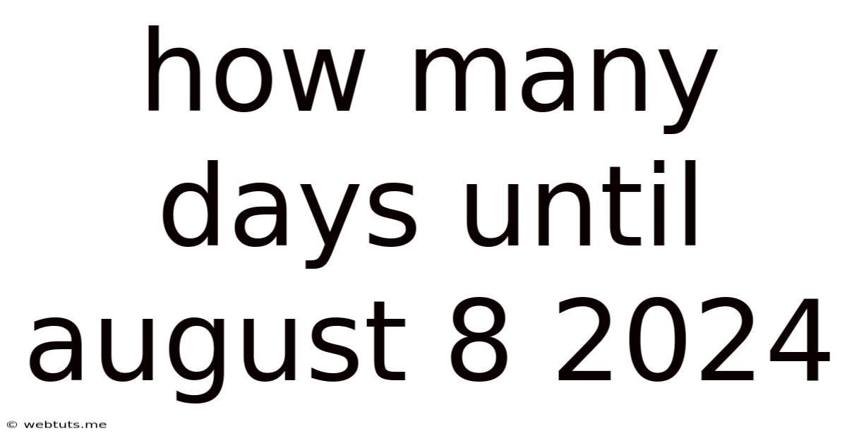 How Many Days Until August 8 2024