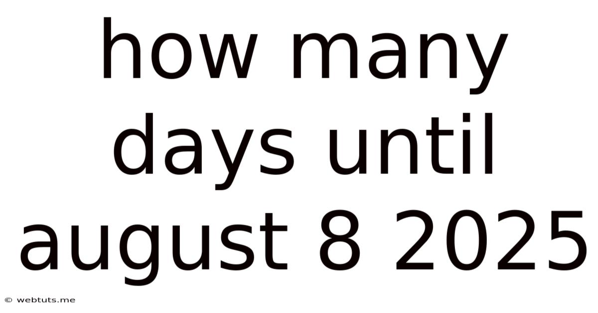 How Many Days Until August 8 2025