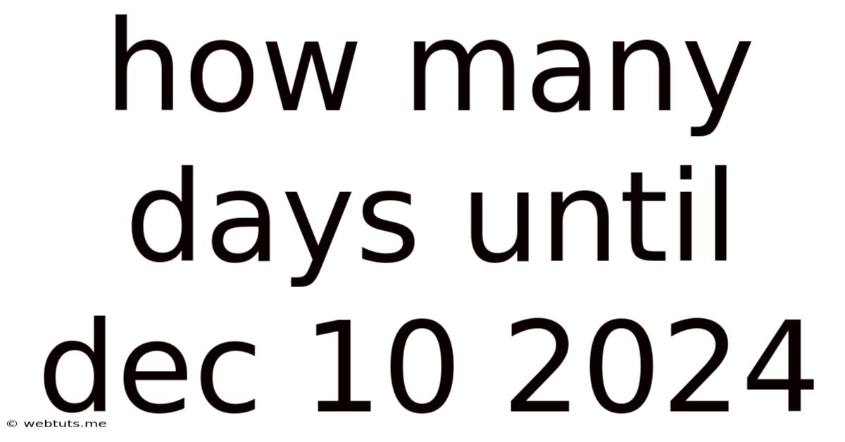 How Many Days Until Dec 10 2024