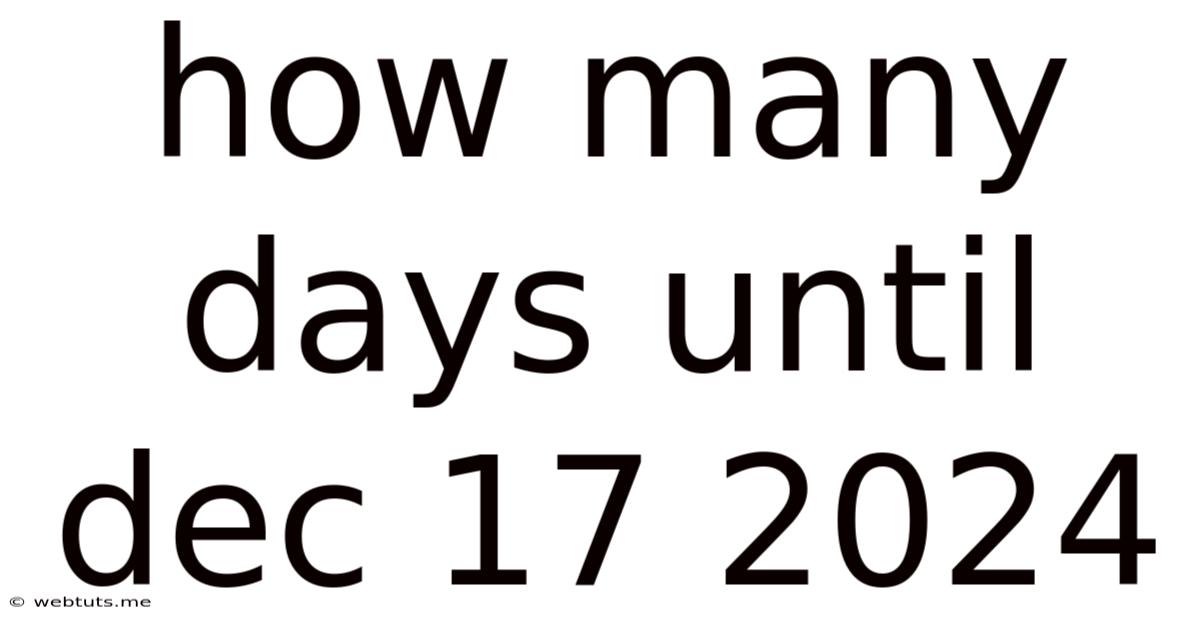 How Many Days Until Dec 17 2024