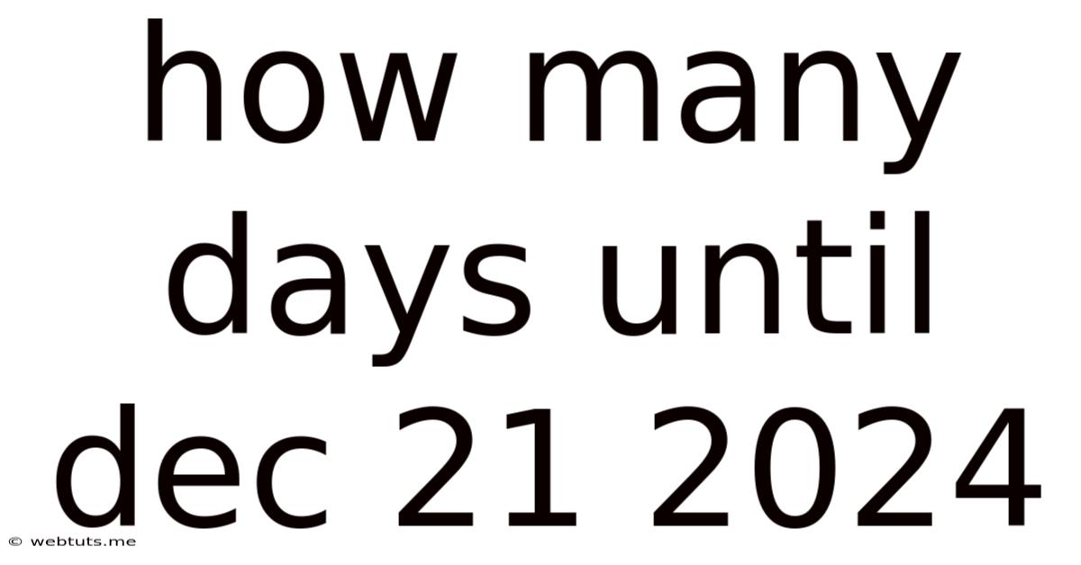 How Many Days Until Dec 21 2024