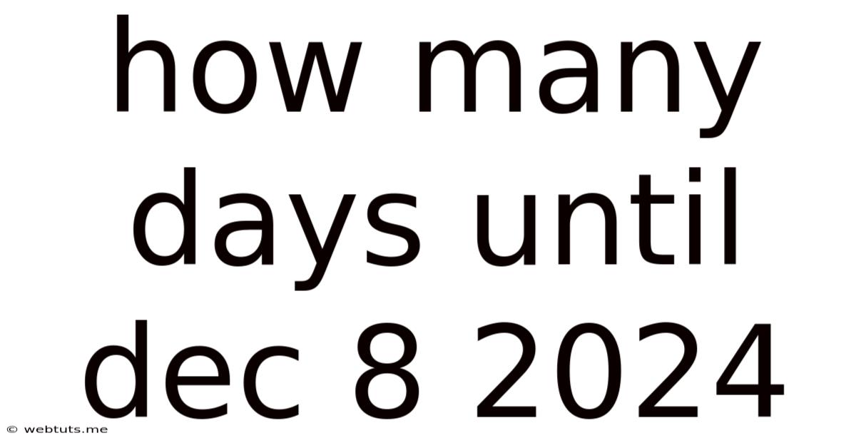 How Many Days Until Dec 8 2024