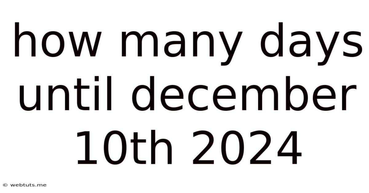 How Many Days Until December 10th 2024