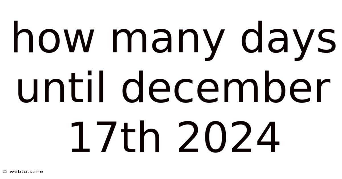 How Many Days Until December 17th 2024