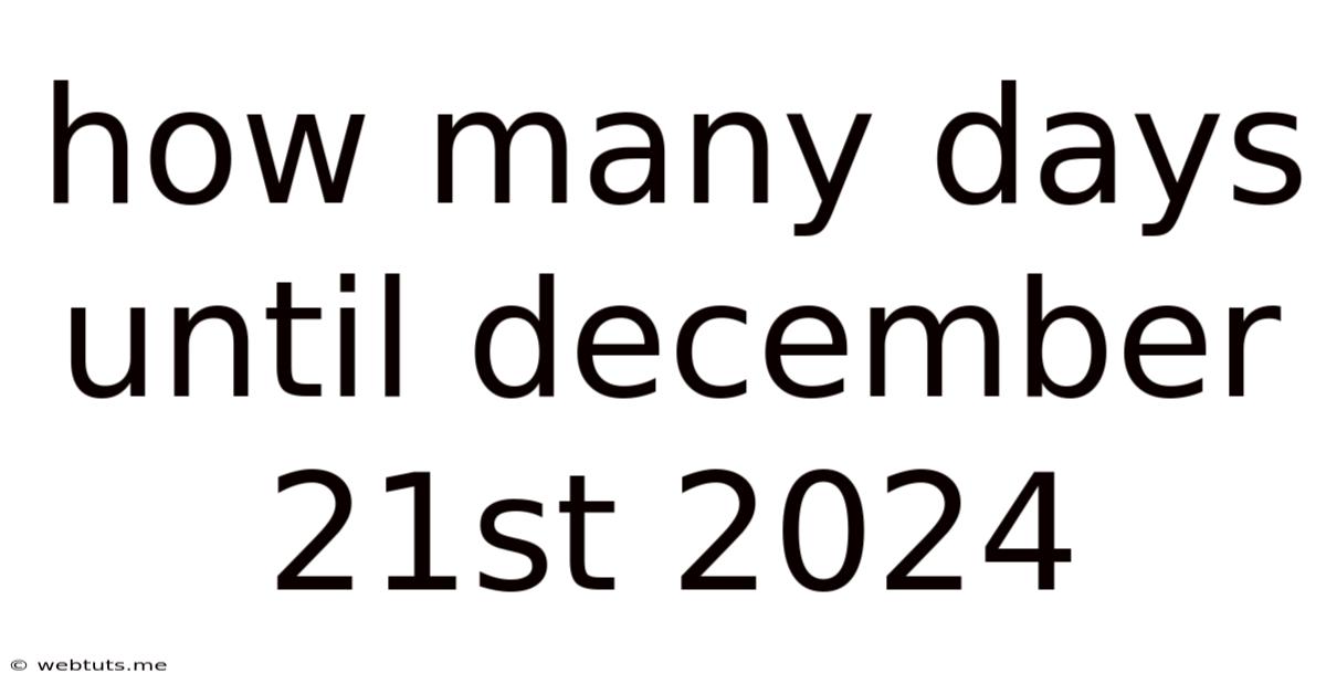 How Many Days Until December 21st 2024