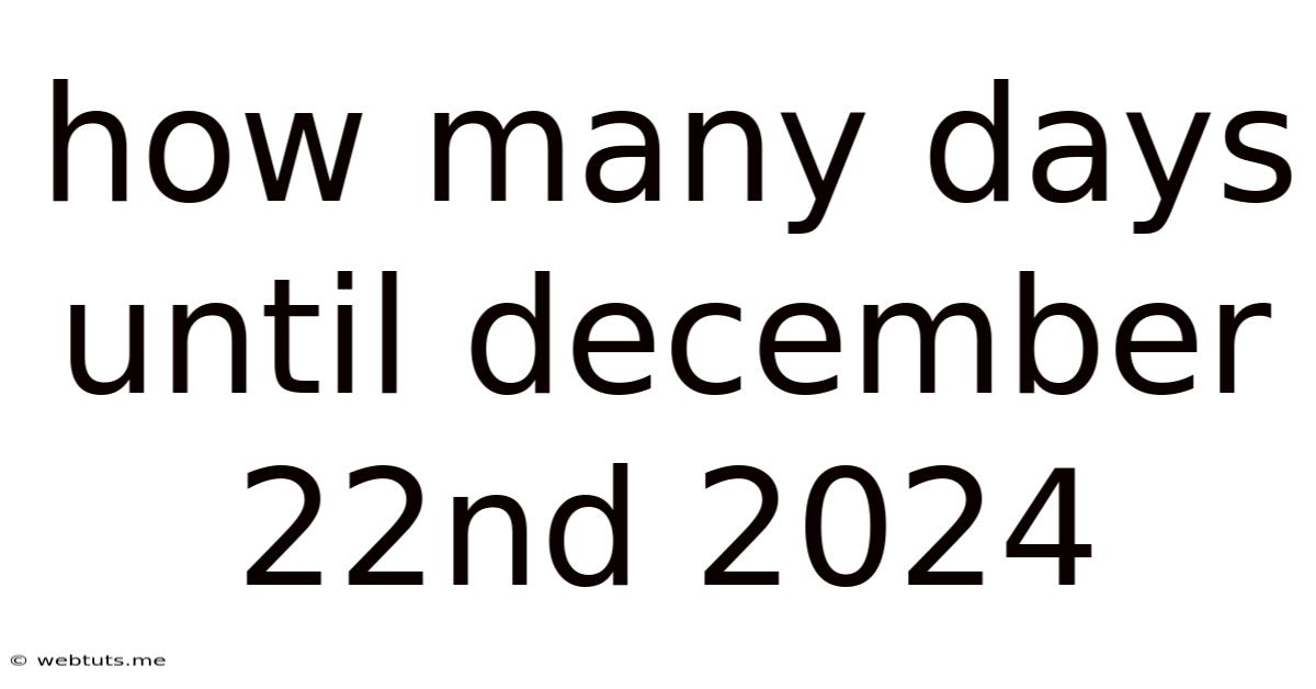 How Many Days Until December 22nd 2024