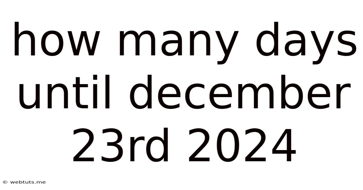How Many Days Until December 23rd 2024
