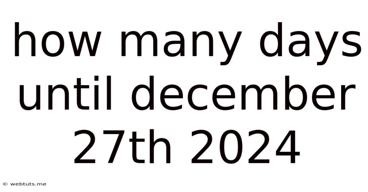 How Many Days Until December 27th 2024