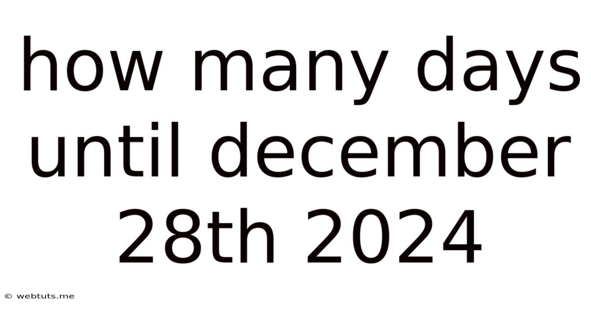 How Many Days Until December 28th 2024