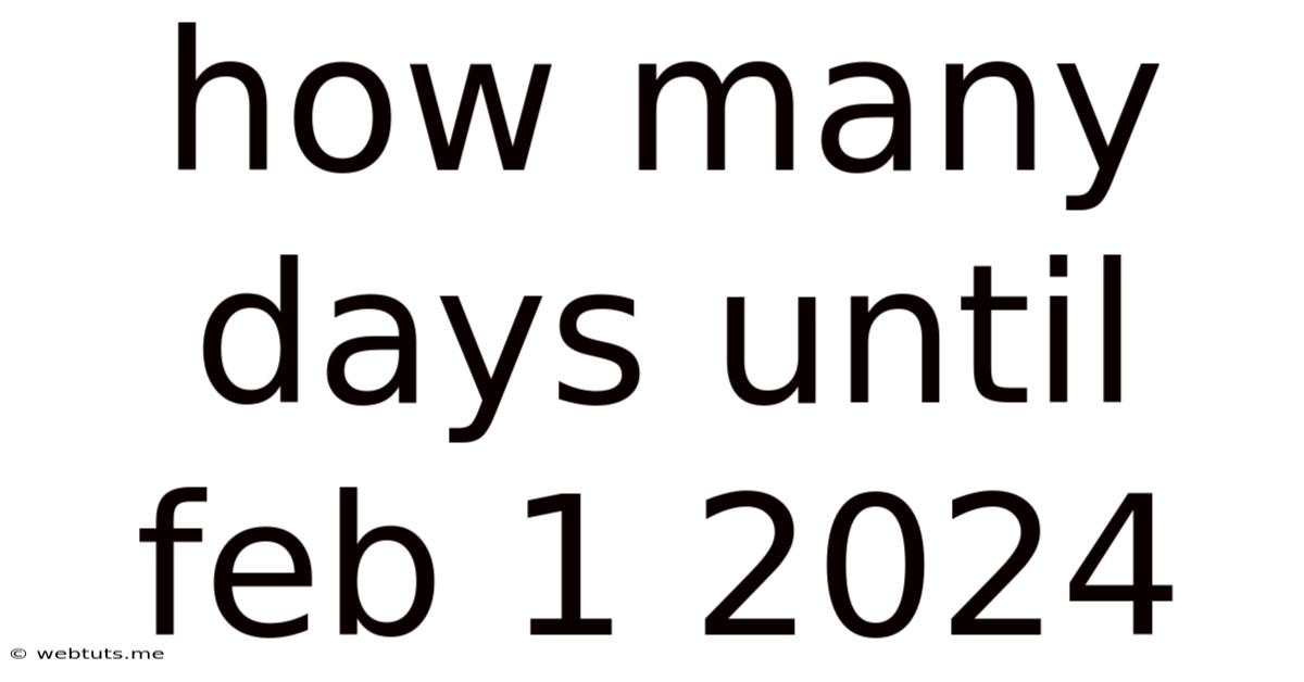 How Many Days Until Feb 1 2024