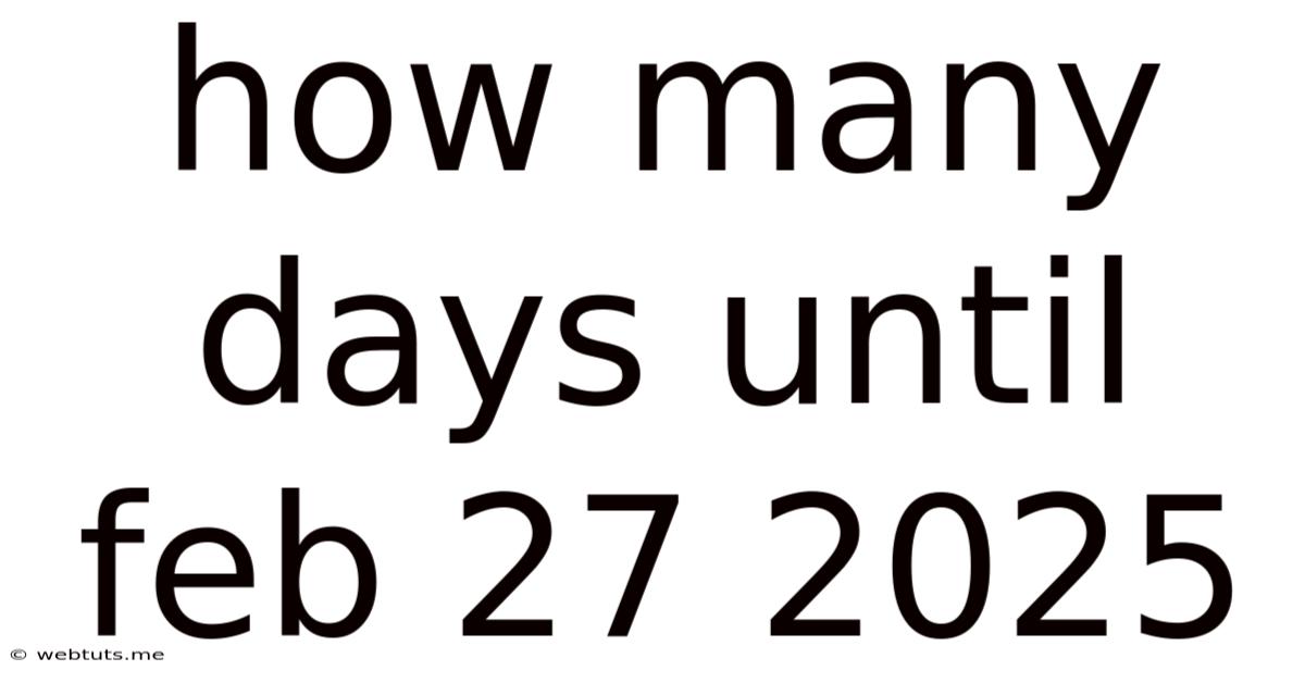 How Many Days Until Feb 27 2025