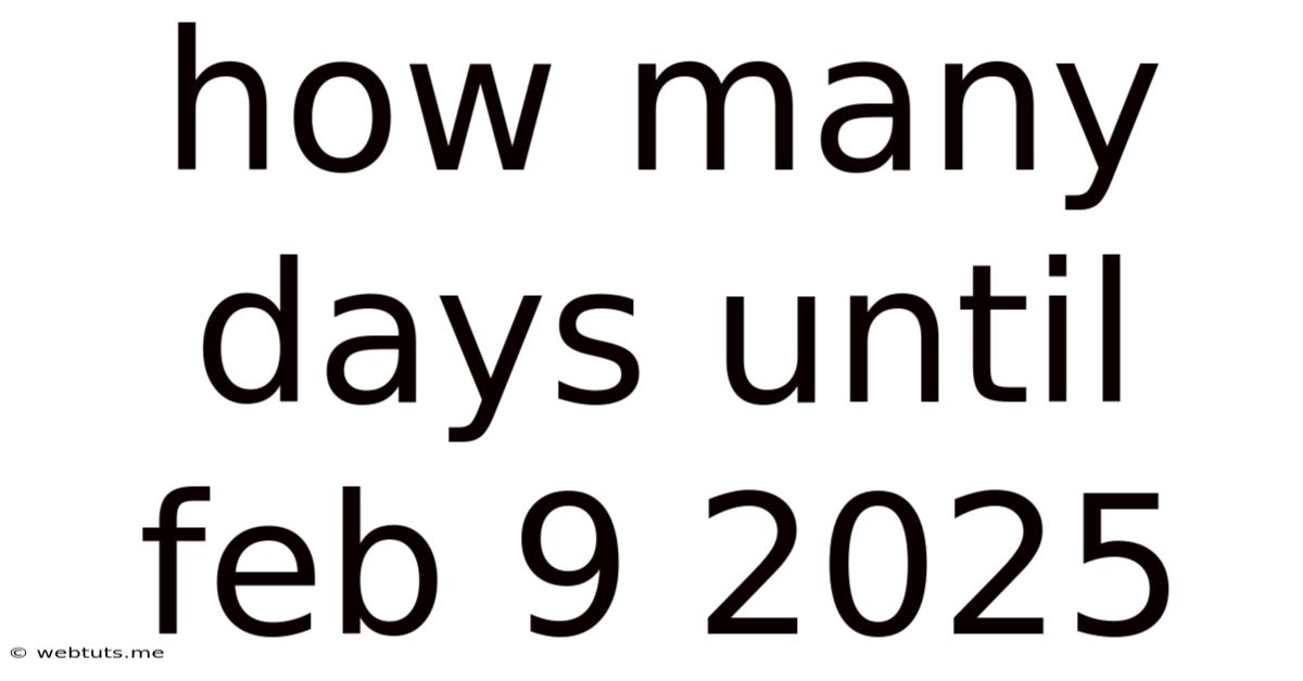How Many Days Until Feb 9 2025