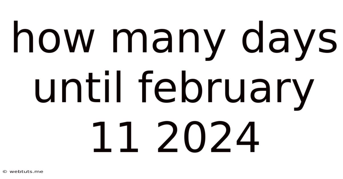 How Many Days Until February 11 2024