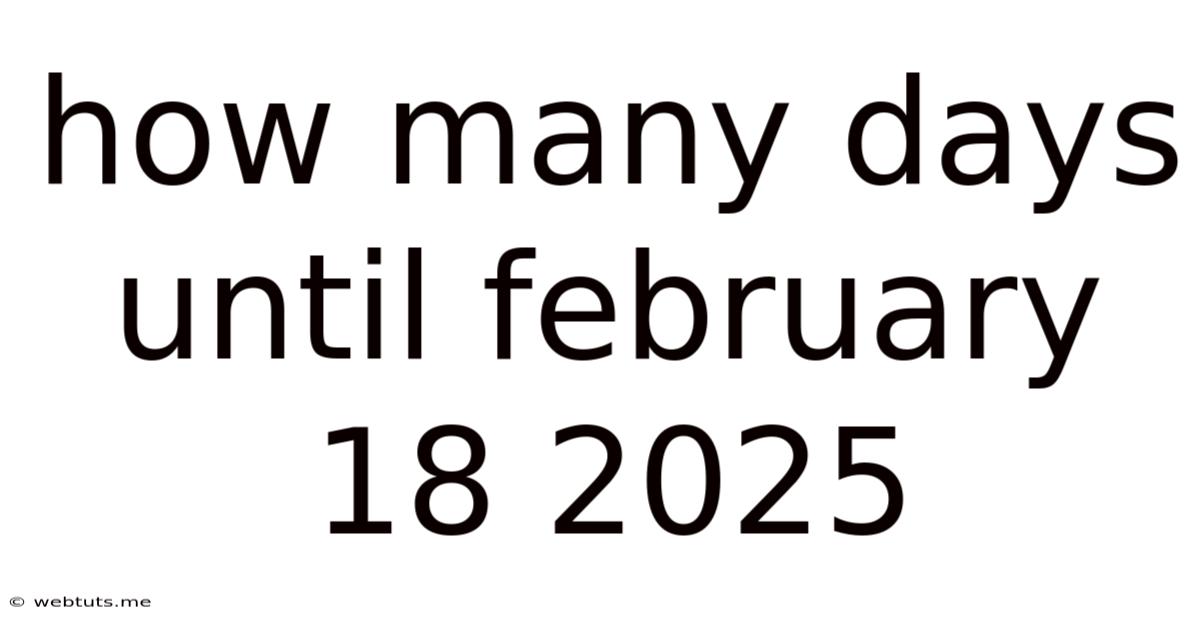 How Many Days Until February 18 2025