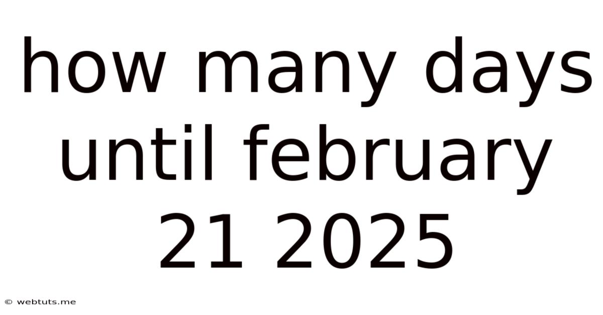 How Many Days Until February 21 2025