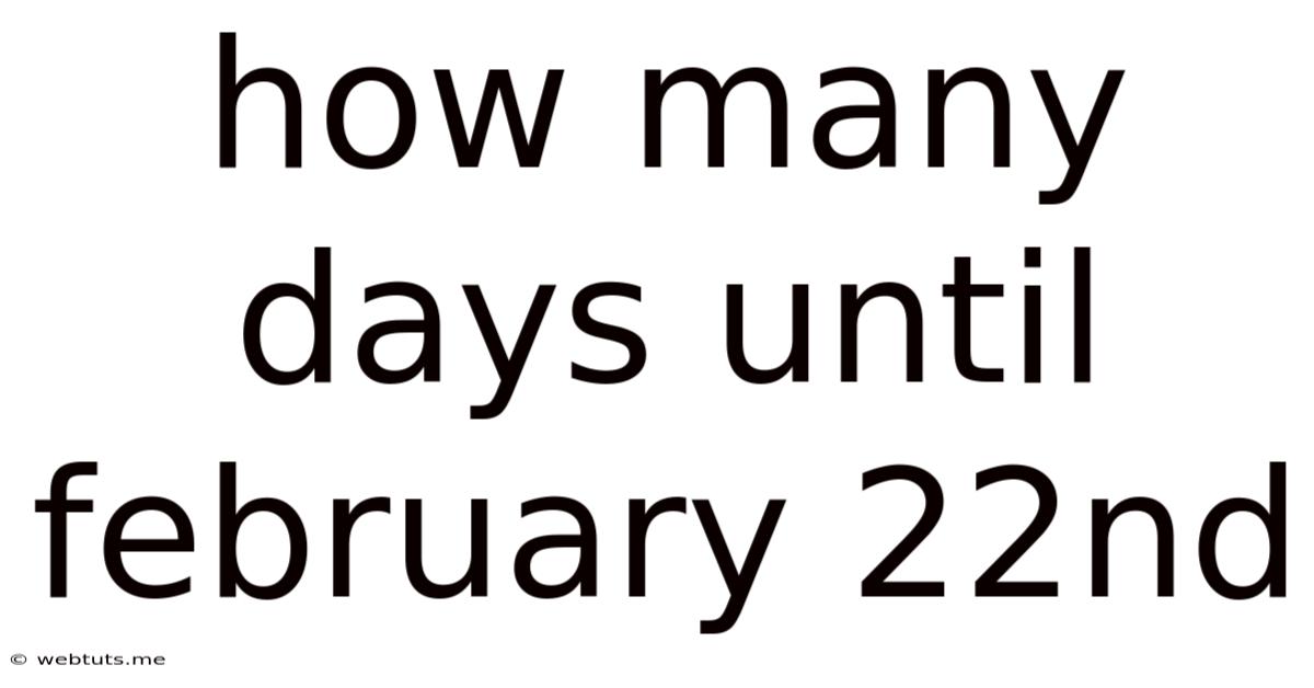 How Many Days Until February 22nd