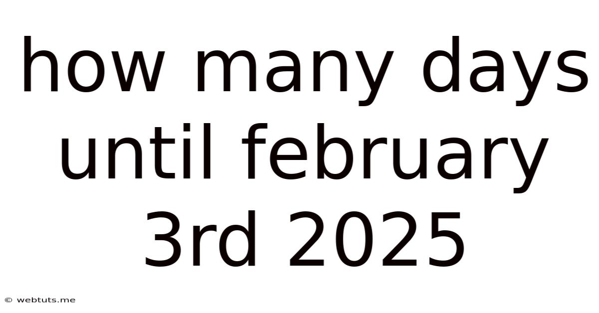 How Many Days Until February 3rd 2025