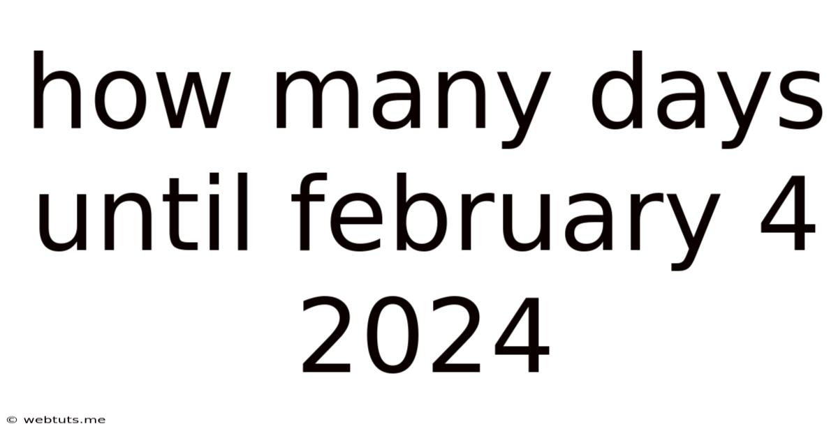 How Many Days Until February 4 2024
