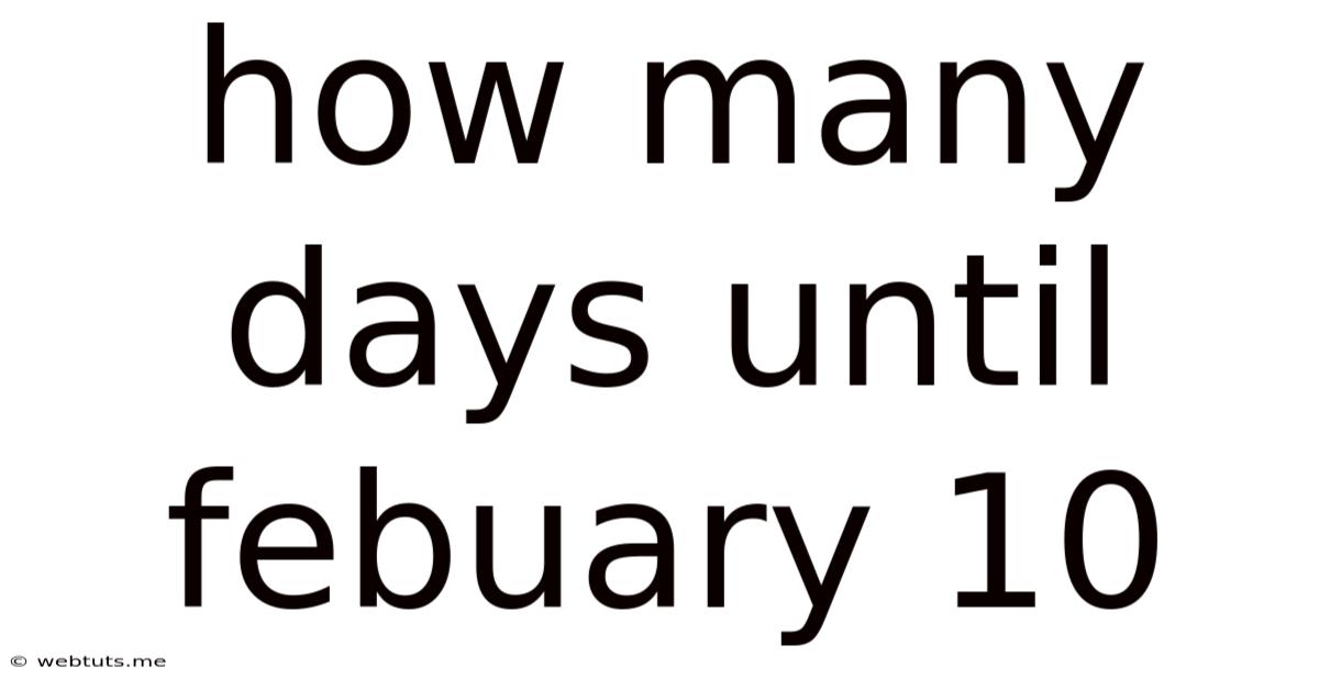 How Many Days Until Febuary 10