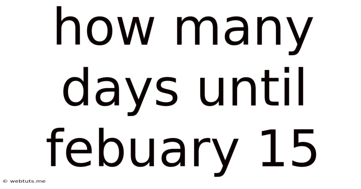 How Many Days Until Febuary 15