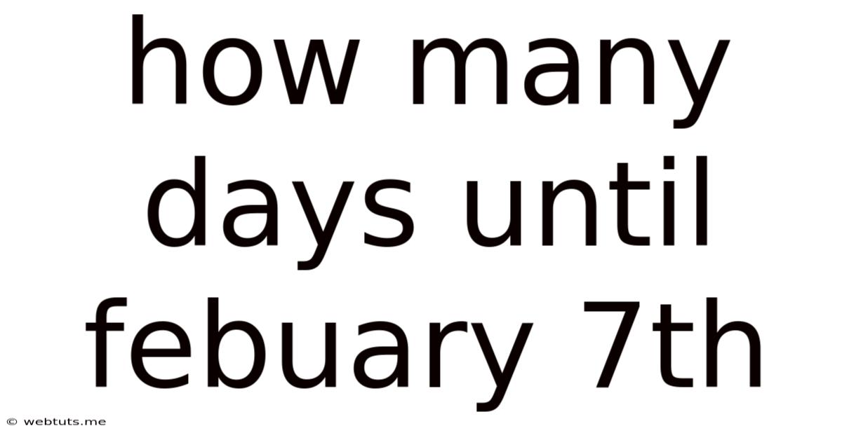 How Many Days Until Febuary 7th