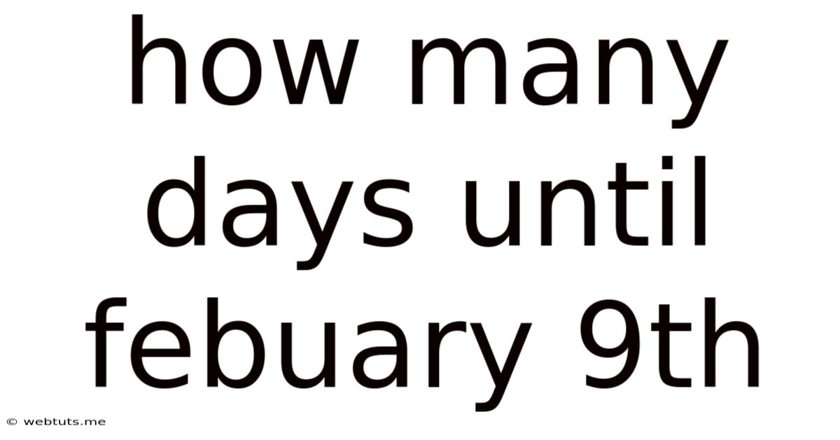 How Many Days Until Febuary 9th