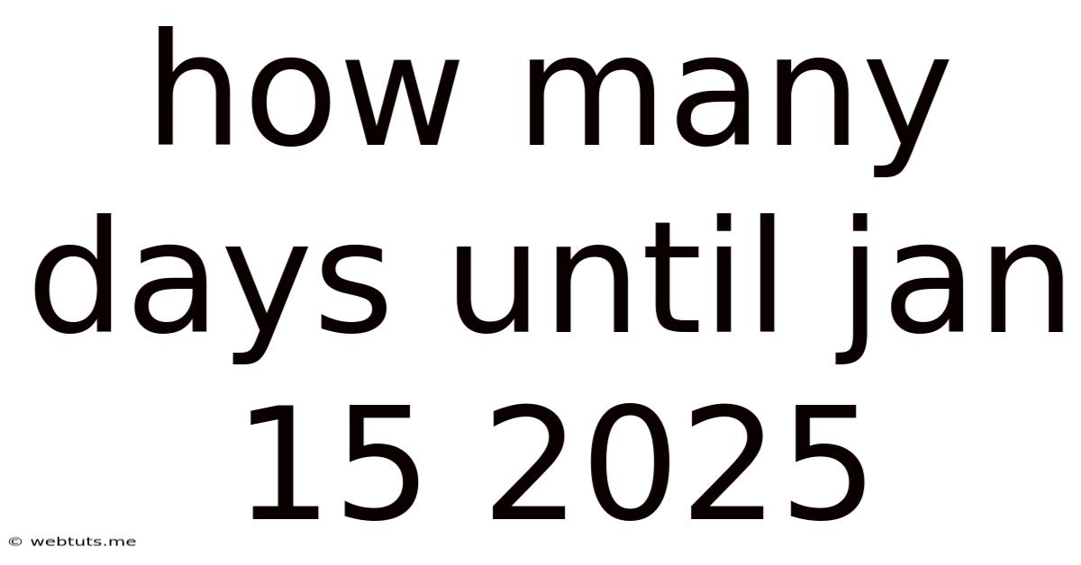 How Many Days Until Jan 15 2025