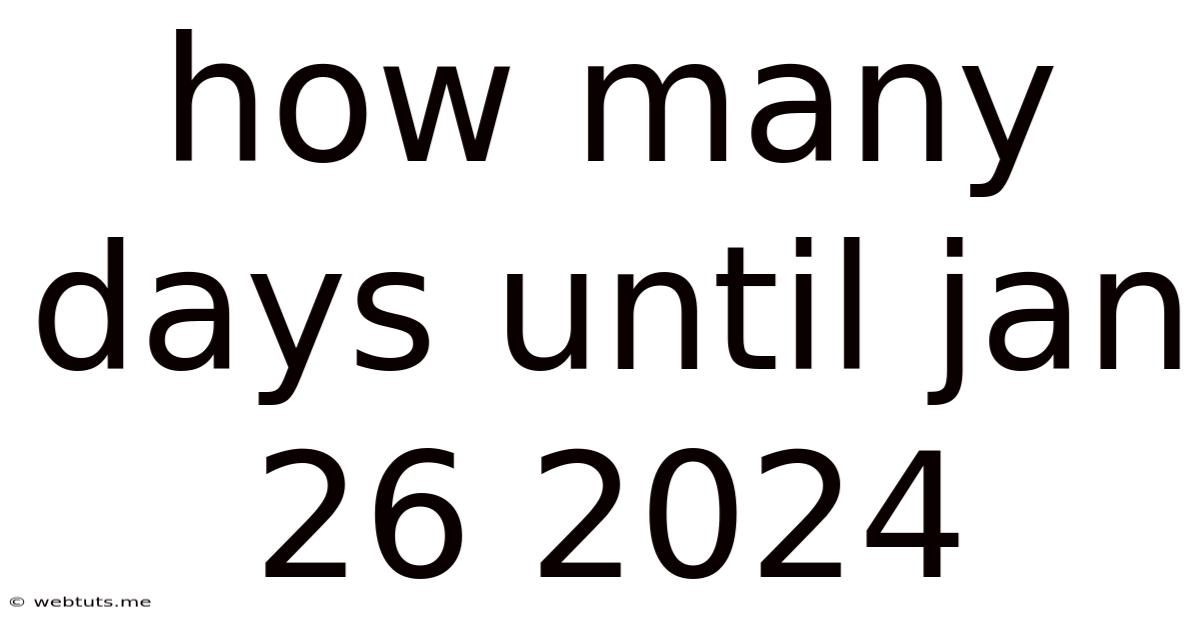 How Many Days Until Jan 26 2024